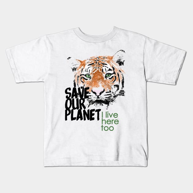 Save our planet, I live here too - tiger W Kids T-Shirt by ManuLuce